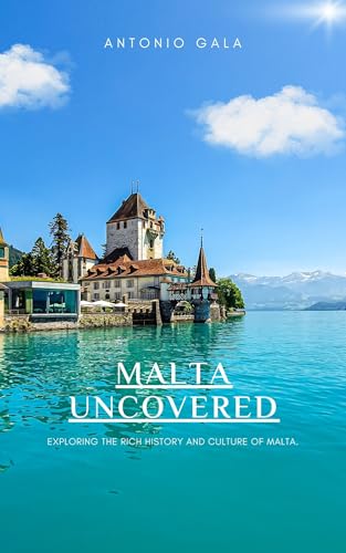 MALTA UNCOVERED: Exploring the Rich History and culture of Malta (English Edition)