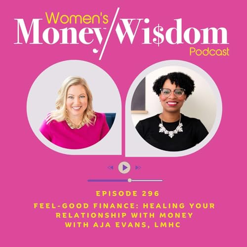 Episode 296: Feel-Good Finance: Healing Your Relationship with Money With Aja Evans, LMHC cover art