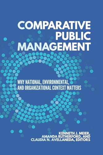 Comparative Public Management: Why National, Environmental, and Organizational Context Matters