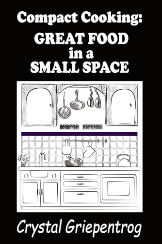 Compact Cooking: Great food in a small space