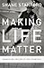 Making Life Matter: Embracing the Joy in the Everyday