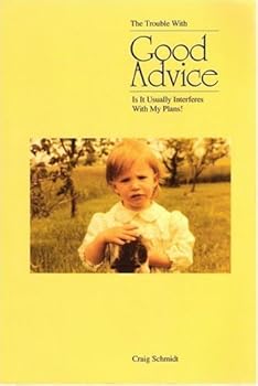 Paperback The Trouble With Good Advice Is It Usually Interferes With My Plans! Book