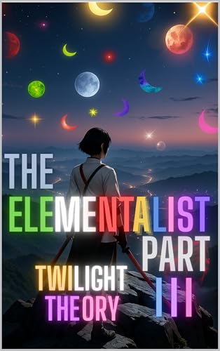 TWILIGHT THEORY : ACT 0-1 Omnibus: THE ELEMENTALIST — A First-Person Psychological Dark Fantasy Novel Series of Identity and Possession
