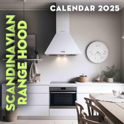 Scandinavian Range Hood 2025: A Year of Sleek Design 2025 Featuring Scandinavian Range Hoods Perfect for Planning and Organizing Your Year with a Large Size Ideal Gifts