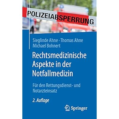 Rechtsmedizinische Aspekte in der Notfallmedizin: F&uuml;r den Rettungsdienst- und Notarzteinsatz