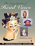 The Encyclopedia of Head Vases (A Schiffer Book for Collectors)