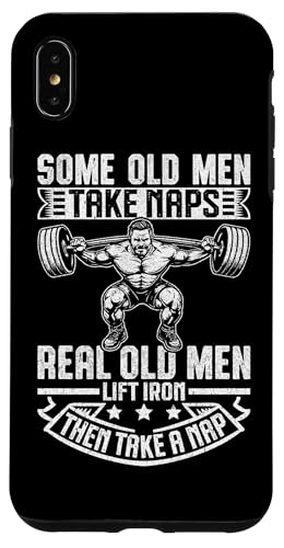 Some Old Men Take Naps Real Old Men Lift Iron Then Take A NaB X}zP[X iPhone XS Max p
