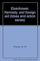 Eisenhower, Kennedy, and foreign aid (Ideas and action series) 0292740182 Book Cover