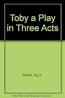 Toby: A Play in Three Acts B0006BVPM0 Book Cover
