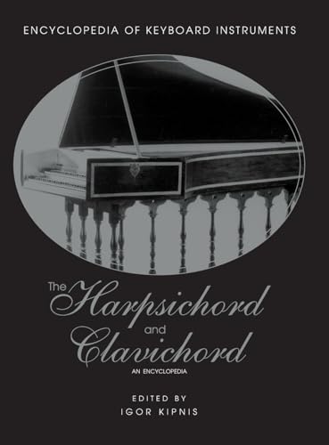 The Harpsichord and Clavichord: An Encyclopedia (Encyclopedia of Keyboard Instruments)