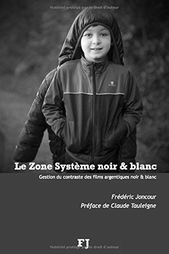 Télécharger Le Zone système noir & blanc: Gestion du contraste des films argentiques noir & blanc Gratuit