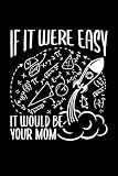  If It Were Easy It Would Be Your Mom: Rocket Science, Formula, Equations - 120 Dot Grid Pages, 6 x 9 inches, White Paper, Matte Finished Soft Cover