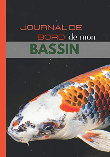 JOURNAL DE BORD de mon BASSIN: CARNET D'ENTRETIEN spécial BASSIN: Suivi complet | 120 Pages de suivi d'AQUARIOPHILIE | JOURNAL DE BORD pour les inspections de mes BASSINS et ANALYSES de l’EAU