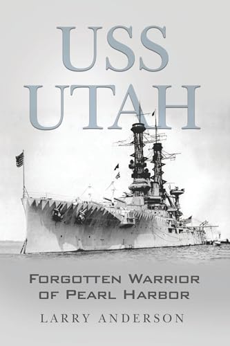 USS UTAH: Forgotten Warrior of Pearl Harbor