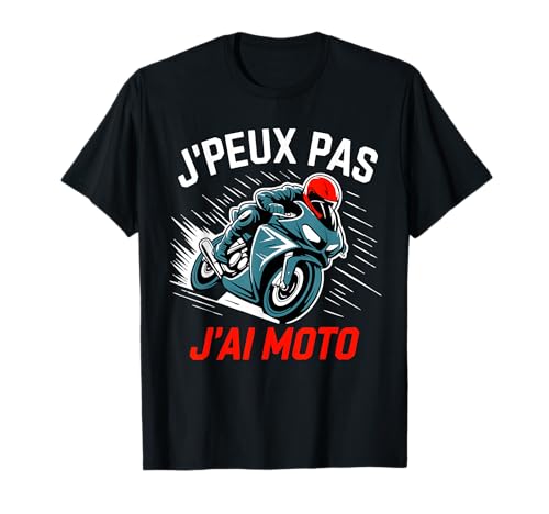J'Peux Pas J'Ai Moto Tee Homme Motard Motorcycle Homme Moto T-Shirt