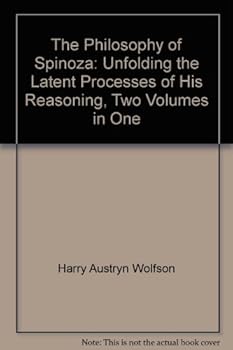Hardcover The Philosophy of Spinoza: Unfolding the Latent Processes of His Reasoning, Two Volumes in One Book