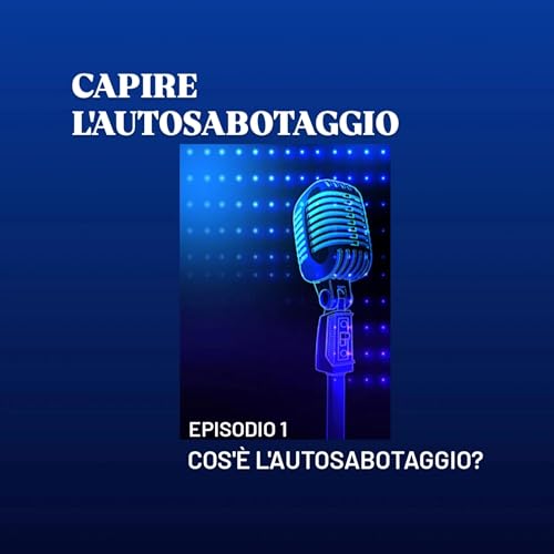 Episodio 1 - Cos'&egrave; l'autosabotaggio