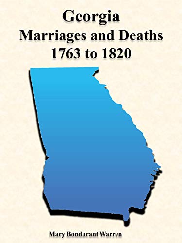 GEORGIA MARRIAGES and DEATHS, 1763 to 1820: ABSTRACTED FROM EXTANT GEORGIA NEWSPAPERS (Georgia Genealogy Book Series)