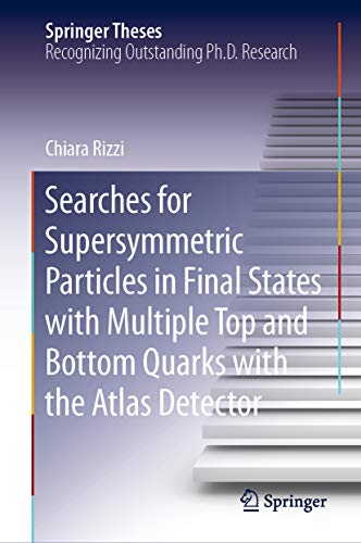 Searches for Supersymmetric Particles in Final States with Multiple Top and Bottom Quarks with the Atlas Detector (Springer Theses) (English Edition)