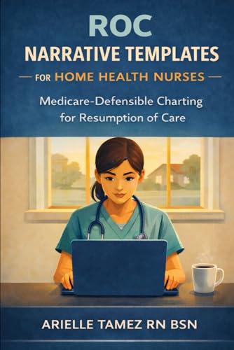 Resumption of Care (ROC) Narrative Templates for Home Health Nurses: Chart-Ready Documentation Language for Skilled Need, Homebound Status, and ... Tamez (RN Home Health Field Guide Series)