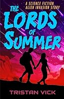 The Lords of Summer: A Science Fiction Alien Invasion Story 1950106152 Book Cover