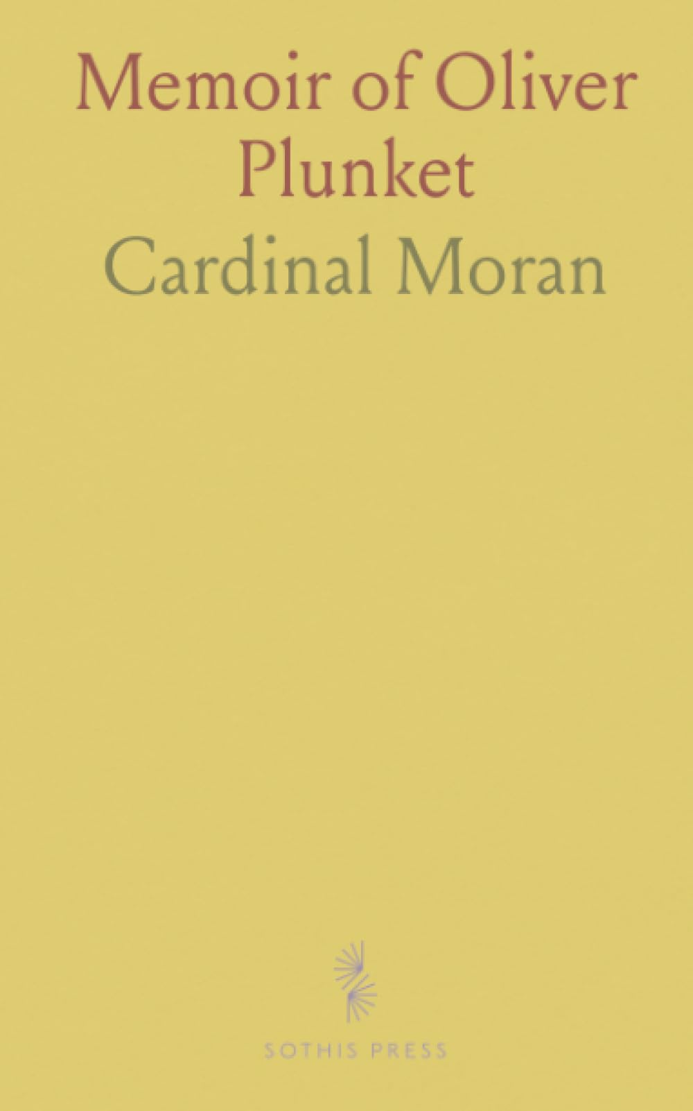 Memoir of Oliver Plunket: Archbishop of Armagh and Primate of All Ireland; Suffered Death for the Catholic Faith in 1681