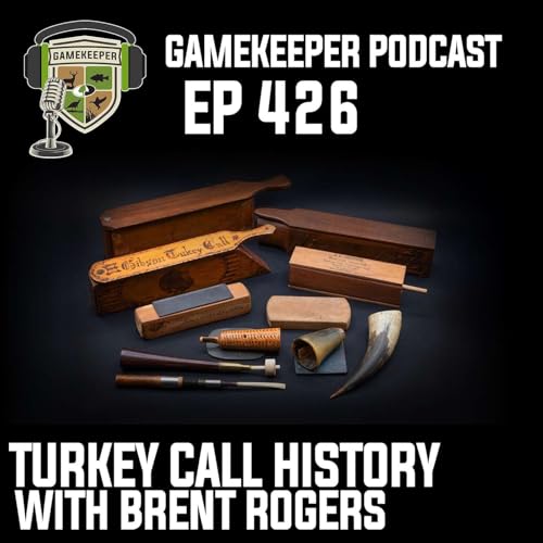 EP:426 | Turkey Call History with Brent Rogers