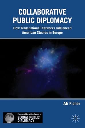 Collaborative Public Diplomacy: How Transnational Networks Influenced American Studies in Europe 2013th Edition book cover