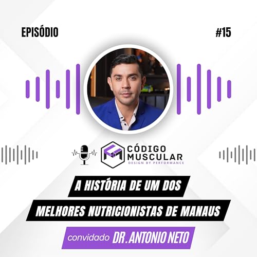 Dr. Antonio Neto - A Hist&oacute;ria de um dos Melhores Nutricionistas de Manaus [Ep. 15]
