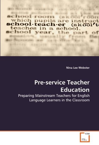 Pre-service Teacher Education: Preparing Mainstream Teachers for English Language Learners in the Classroom by Nina Lee Webster (2011-06-30)