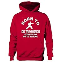 Print4U Born To Do Taekwondo Forced To Go To School Kids Hoodie Age 9-11 Red