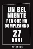 Photo Gallery un bel niente per che ha compleanno 27 anni: idea regalo notebook journal per che ha compleato 27 anni , 6x9 , 80 pagine per scrivere appunti Photo Gallery un bel niente per che ha compleanno 27 anni: idea regalo notebook journal per che ha compleato 27 anni , 6x9 , 80 pagine per scrivere appunti