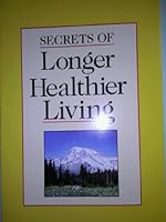 Secrets of Longer Healthier Living B001C6SZ58 Book Cover