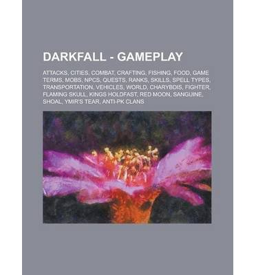 { [ DARKFALL - GAMEPLAY: ATTACKS, CITIES, COMBAT, CRAFTING, FISHING, FOOD, GAME TERMS, MOBS, NPCS, Q