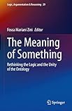 The Meaning of Something: Rethinking the Logic and the Unity of the Ontology (Logic, Argumentation & Reasoning Book 29) (English Edition)