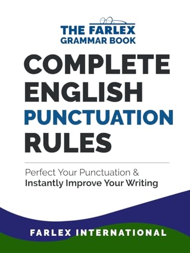 Complete English Punctuation Rules: Perfect Your Punctuation And Instantly Improve Your Writing (The Farlex Grammar)