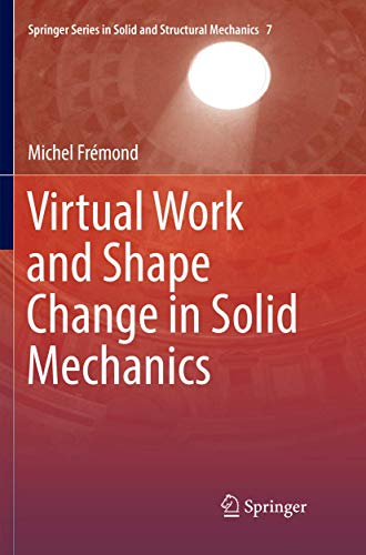 Virtual Work and Shape Change in Solid Mechanics (Springer Series in Solid and Structural Mechanics, 7)