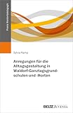 Waldorf-Ganztagsgrundschulen und -Horte: Grundlagen und Praxisbeispiele (Praxis Waldorfpädagogik)