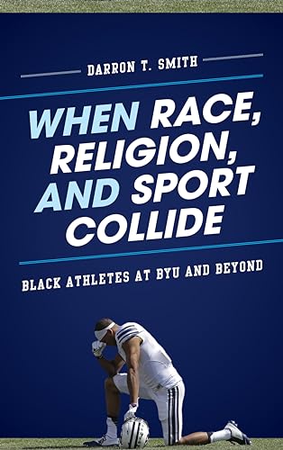 When Race, Religion, and Sport Collide: Black Athletes at BYU and Beyond (Perspectives on a Multiracial America)