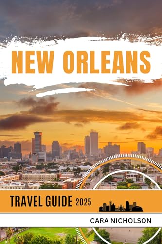 NEW ORLEANS TRAVEL GUIDE 2025: Exploring the Heart of the Big Easy, Dining, Culture, Music, and Unforgettable Adventures.