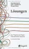 Lösungen: Zur Theorie und Praxis menschlichen Wandels - Paul Watzlawick, John H Weakland, Richard Fisch 