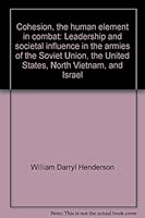 Cohesion, the human element in combat: Leadership and societal influence in the armies of the Soviet Union, the United States, North Vietnam, and Israel B0006EHHNI Book Cover