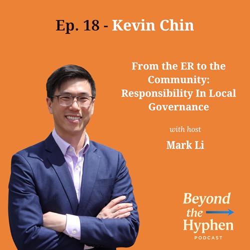 Ep. 18 - Kevin Chin: From the ER to the Community; Responsibility in Local Governance