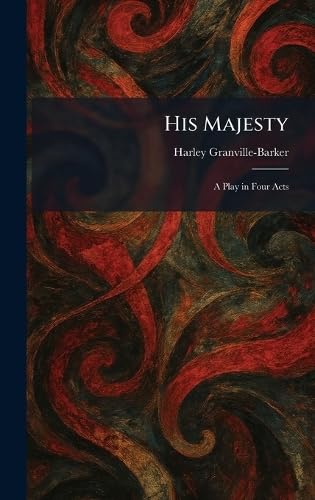 His Majesty: A Play in Four Acts