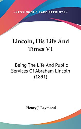 Lincoln, His Life And Times V1: Being The Life And Public Services Of Abraham Lincoln (1891)