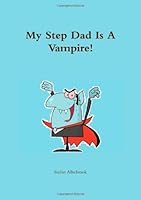 My Step Dad Is A Vampire! 1447773772 Book Cover
