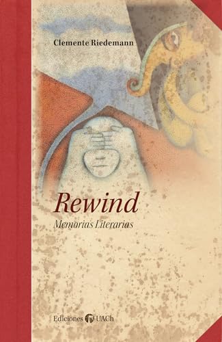 Rewind: Memorias literarias (Colección Biblioteca Luis Oyarzún) (Spanish Edition)