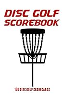 Disc Golf Scorebook 100 Disc Golf Scorecards: 6x9 disc golf score keeper 1794552812 Book Cover