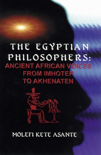 The Egyptian Philosophers: Ancient African Voices from Imhotep to Akhenaten
