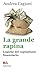 La Grande Rapina. Logiche Del Capitalismo Finanziario - 3